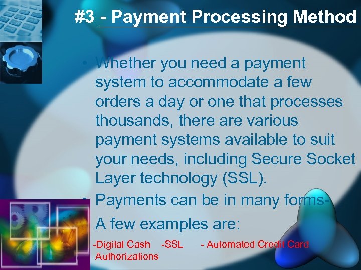 #3 - Payment Processing Method • Whether you need a payment system to accommodate