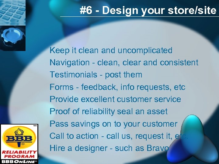 #6 - Design your store/site Keep it clean and uncomplicated Navigation - clean, clear