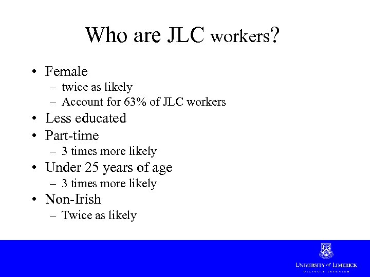 Who are JLC workers? • Female – twice as likely – Account for 63%