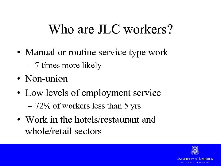 Who are JLC workers? • Manual or routine service type work – 7 times