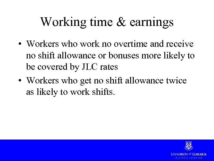 Working time & earnings • Workers who work no overtime and receive no shift