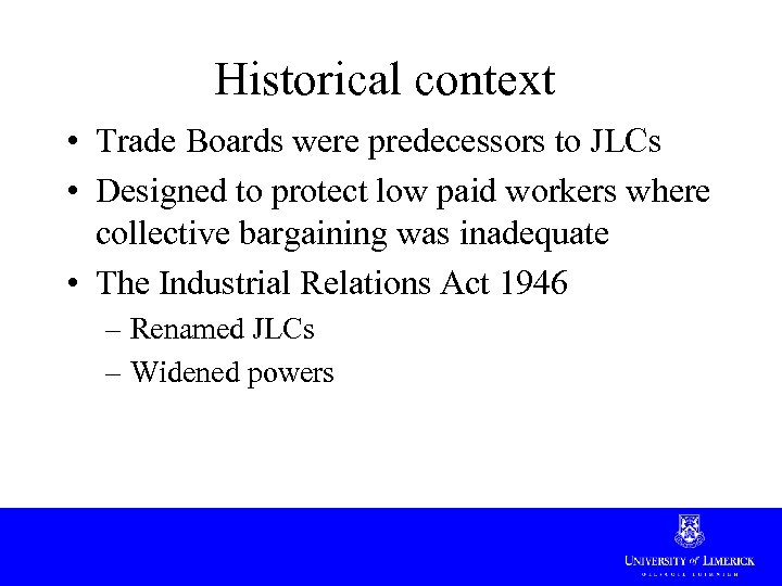 Historical context • Trade Boards were predecessors to JLCs • Designed to protect low