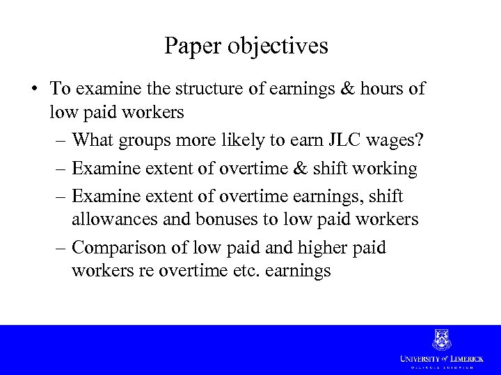 Paper objectives • To examine the structure of earnings & hours of low paid