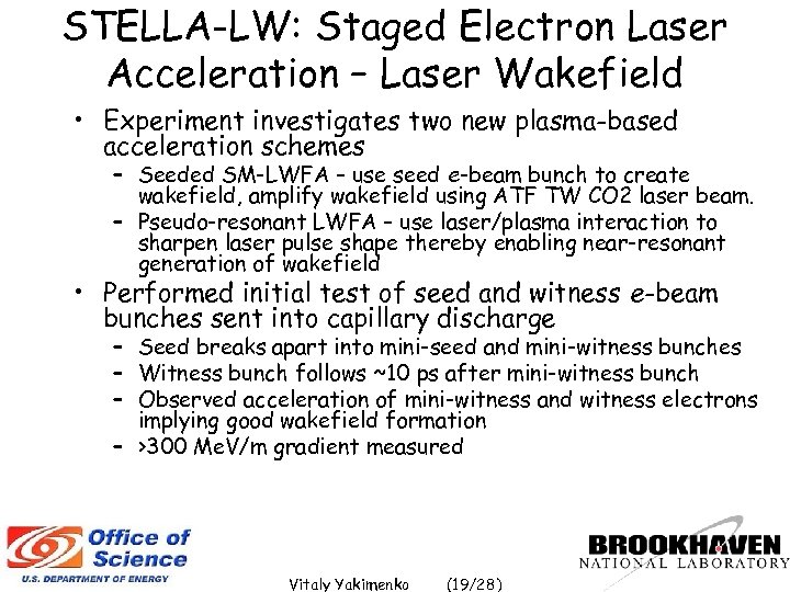 STELLA-LW: Staged Electron Laser Acceleration – Laser Wakefield • Experiment investigates two new plasma-based