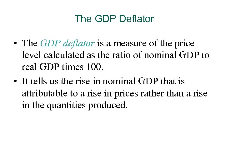 The GDP Deflator • The GDP deflator is a measure of the price level