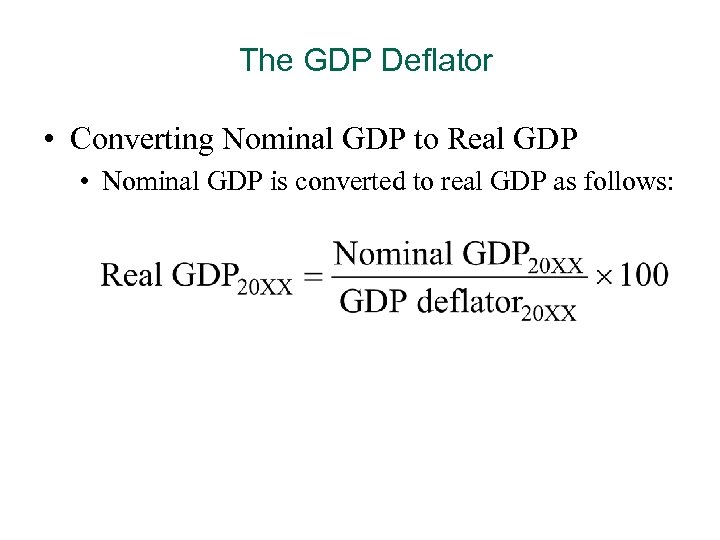 The GDP Deflator • Converting Nominal GDP to Real GDP • Nominal GDP is