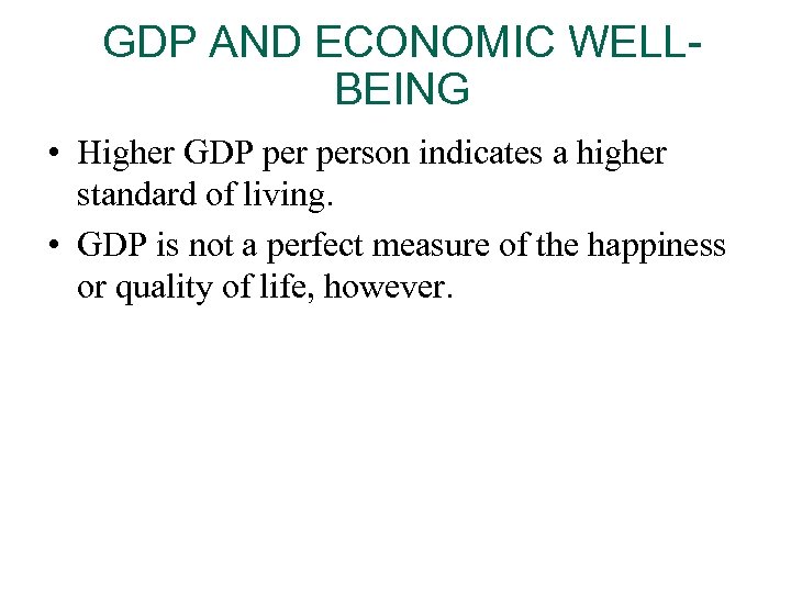 GDP AND ECONOMIC WELLBEING • Higher GDP person indicates a higher standard of living.