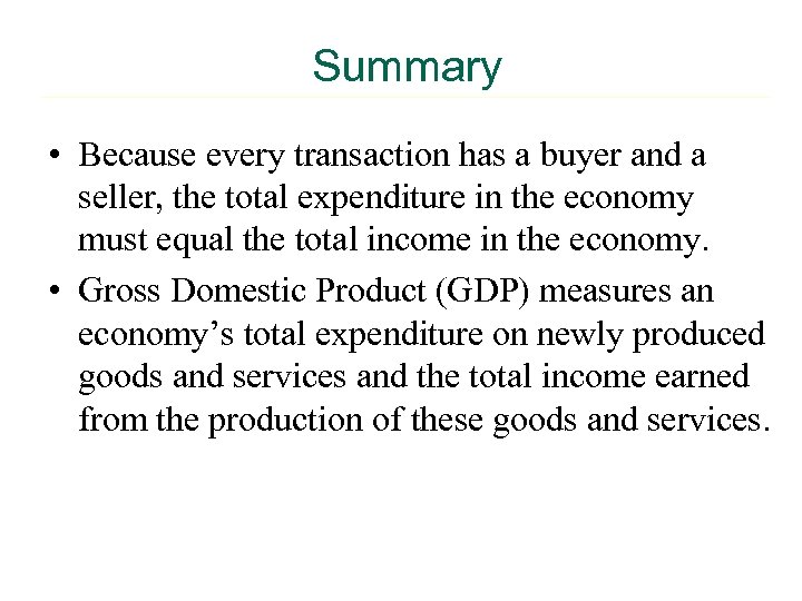 Summary • Because every transaction has a buyer and a seller, the total expenditure