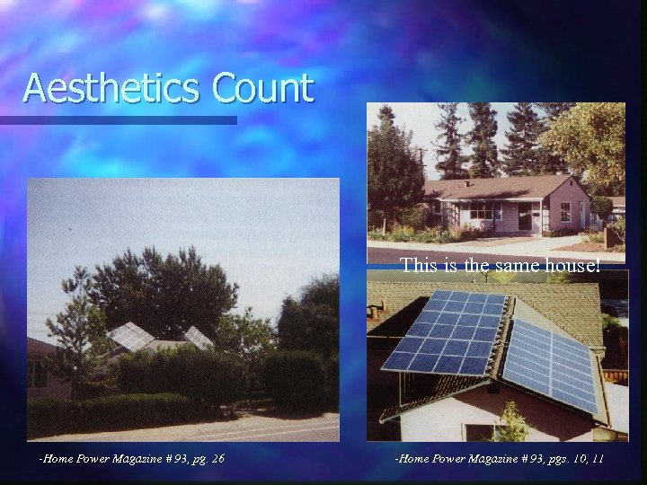 Aesthetics Count This is the same house! -Home Power Magazine # 93, pg. 26