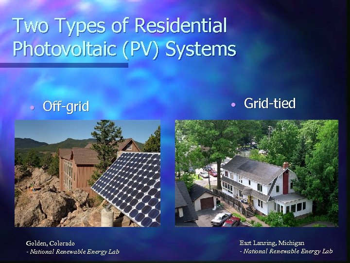Two Types of Residential Photovoltaic (PV) Systems • Off-grid Golden, Colorado - National Renewable