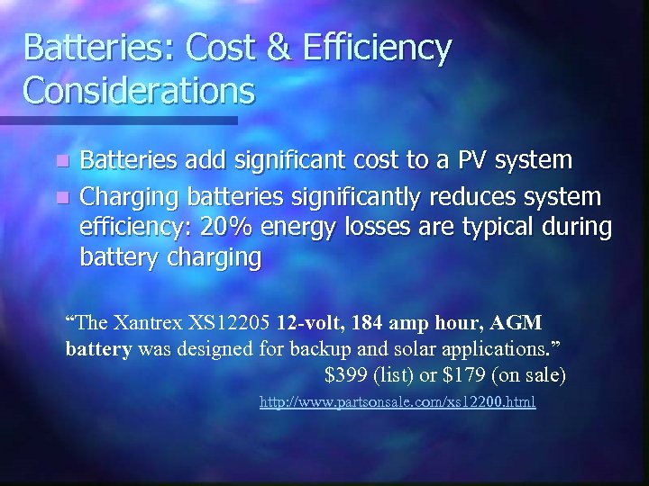 Batteries: Cost & Efficiency Considerations Batteries add significant cost to a PV system n