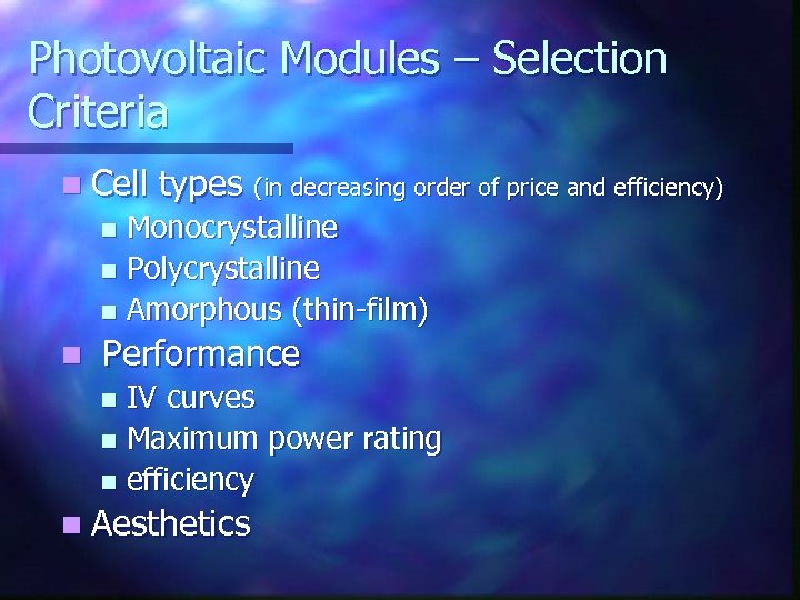 Photovoltaic Modules – Selection Criteria n Cell types (in decreasing order of price and