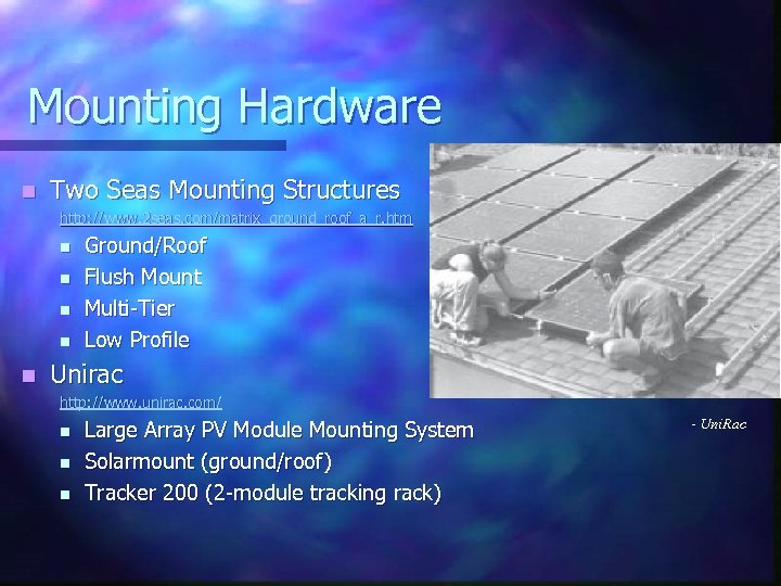 Mounting Hardware n Two Seas Mounting Structures http: //www. 2 seas. com/matrix_ground_roof_a_r. htm n
