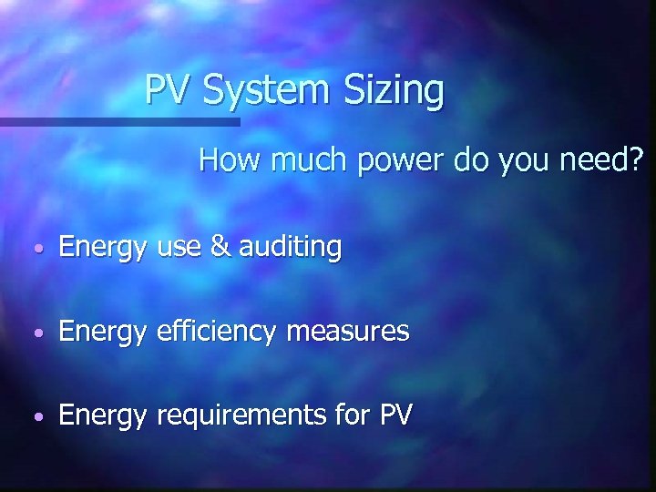 PV System Sizing How much power do you need? • Energy use & auditing