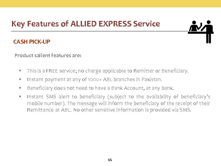 Key Features of ALLIED EXPRESS Service CASH PICK-UP Product salient features are: § This
