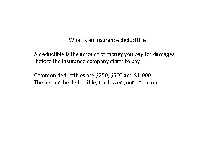 What is an insurance deductible? A deductible is the amount of money you pay