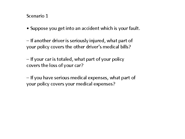 Scenario 1 • Suppose you get into an accident which is your fault. –