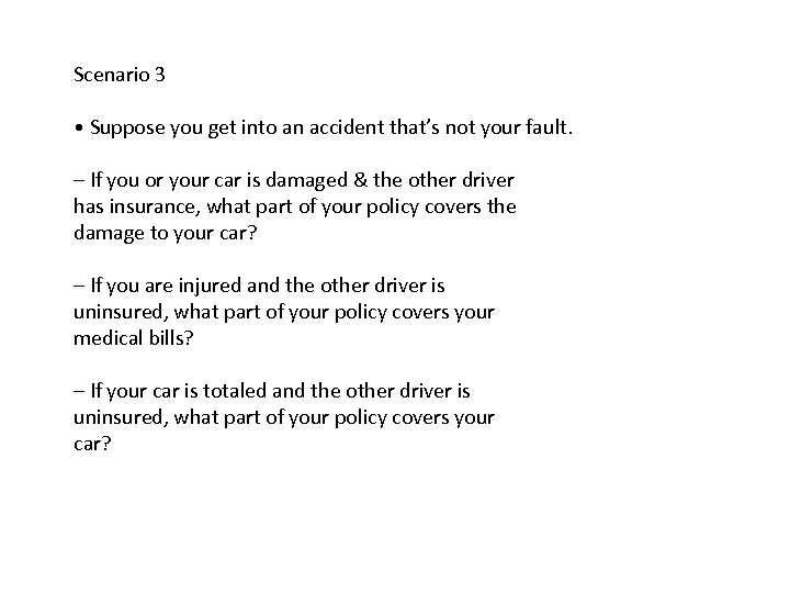 Scenario 3 • Suppose you get into an accident that’s not your fault. –