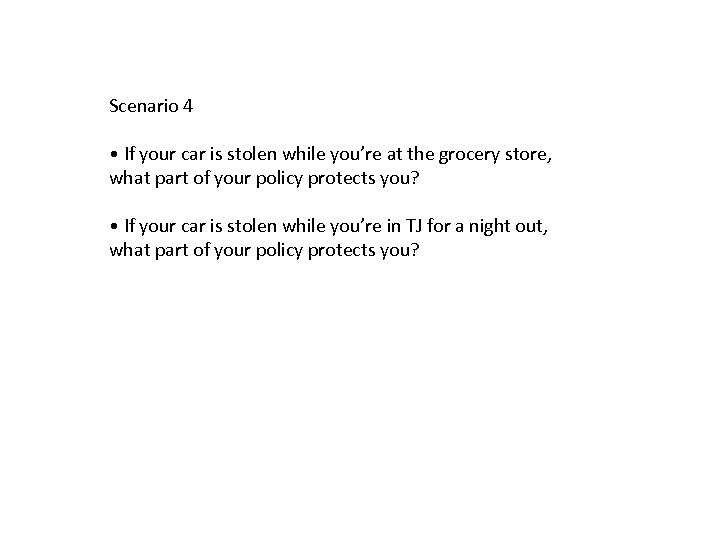 Scenario 4 • If your car is stolen while you’re at the grocery store,