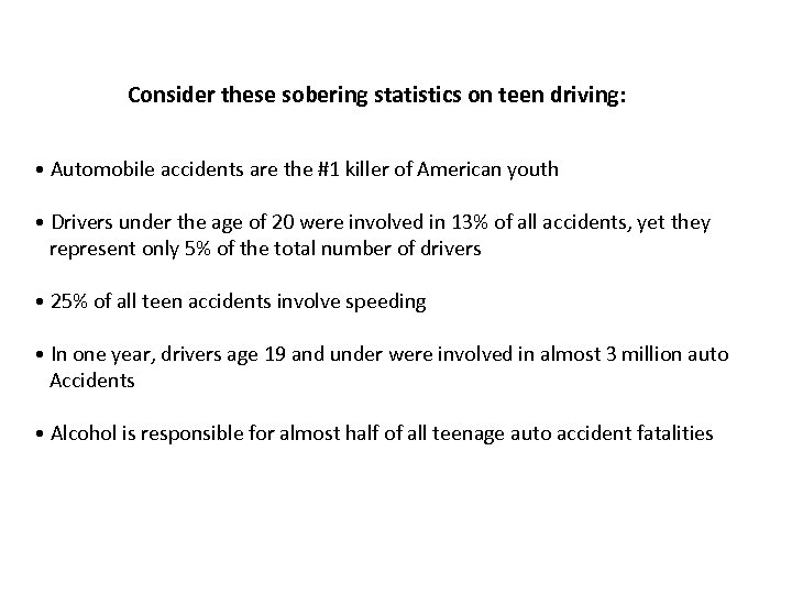 Consider these sobering statistics on teen driving: • Automobile accidents are the #1 killer