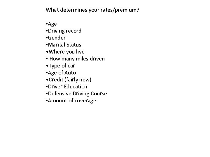 What determines your rates/premium? • Age • Driving record • Gender • Marital Status