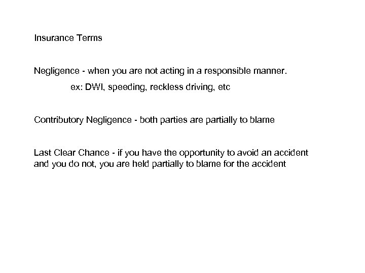 Insurance Terms Negligence - when you are not acting in a responsible manner. ex: