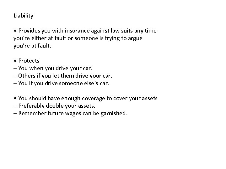 Liability • Provides you with insurance against law suits any time you’re either at