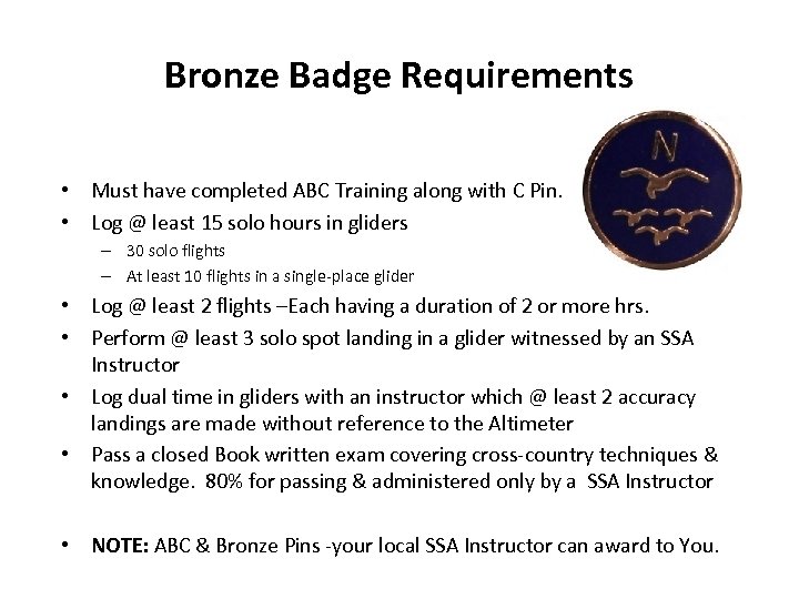 Bronze Badge Requirements • Must have completed ABC Training along with C Pin. •
