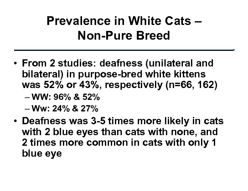 Prevalence in White Cats – Non-Pure Breed • From 2 studies: deafness (unilateral and