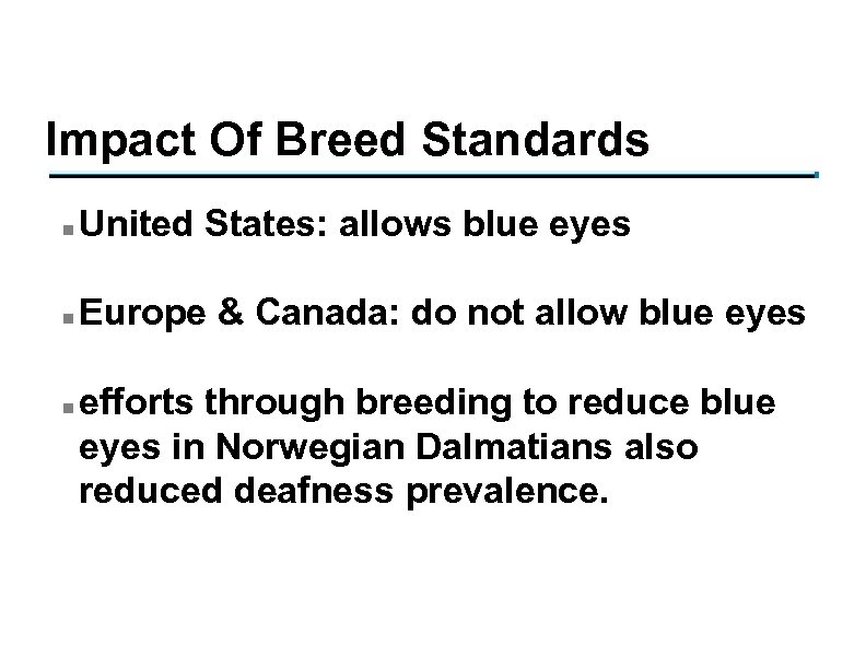 Impact Of Breed Standards n United States: allows blue eyes n Europe & Canada: