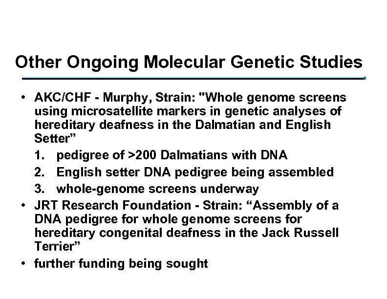 Other Ongoing Molecular Genetic Studies • AKC/CHF - Murphy, Strain: 