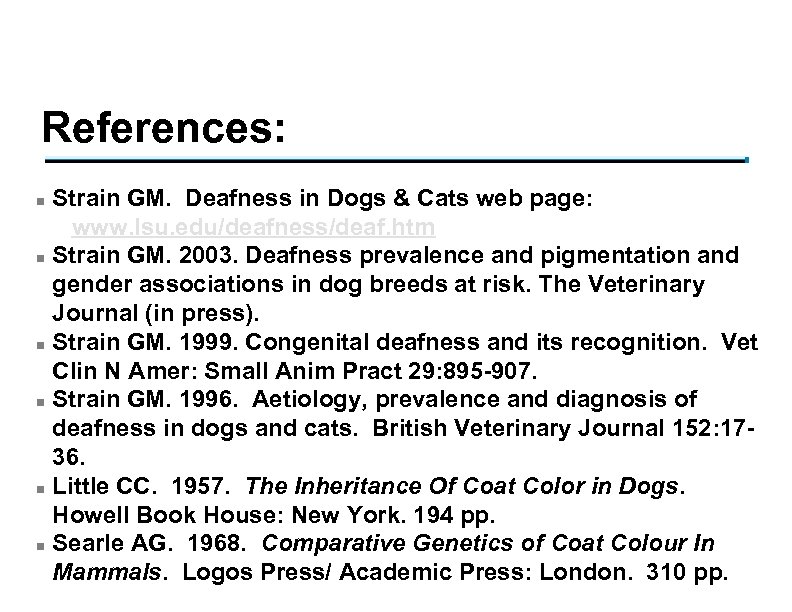 References: n n n Strain GM. Deafness in Dogs & Cats web page: www.