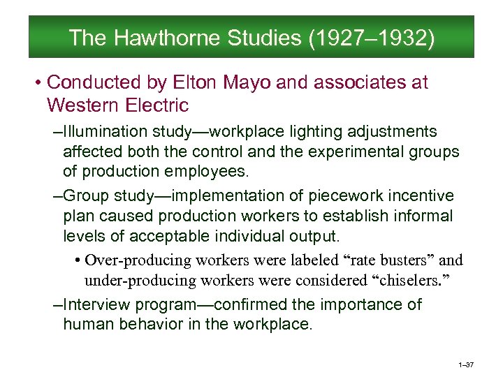 The Hawthorne Studies (1927– 1932) • Conducted by Elton Mayo and associates at Western