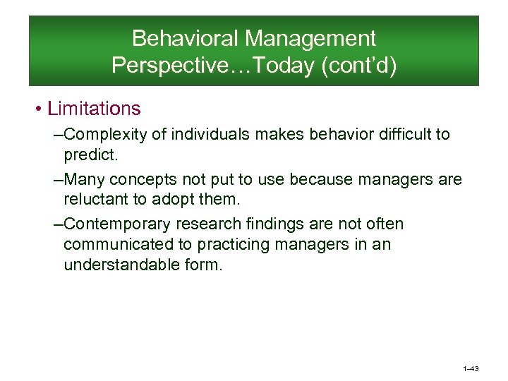 Behavioral Management Perspective…Today (cont’d) • Limitations – Complexity of individuals makes behavior difficult to