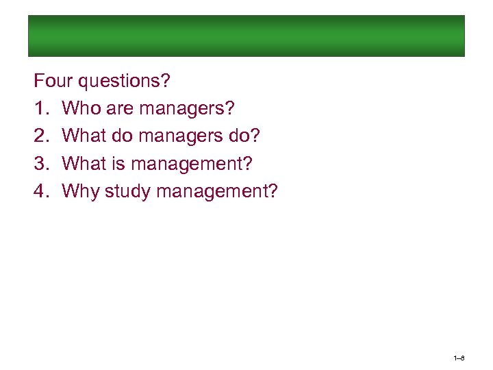 Four questions? 1. Who are managers? 2. What do managers do? 3. What is