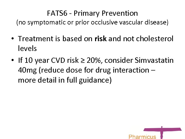 FATS 6 - Primary Prevention (no symptomatic or prior occlusive vascular disease) • Treatment