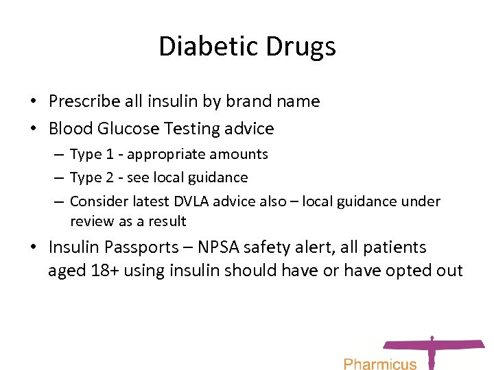 Diabetic Drugs • Prescribe all insulin by brand name • Blood Glucose Testing advice