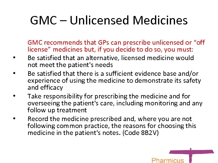 GMC – Unlicensed Medicines • • GMC recommends that GPs can prescribe unlicensed or