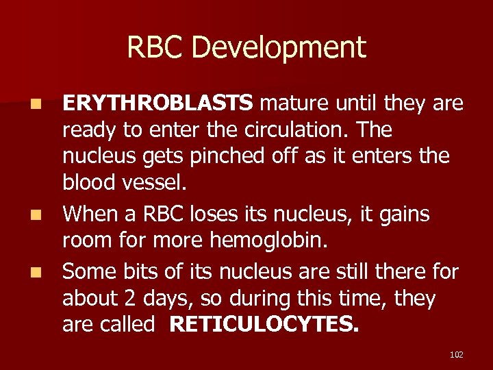 RBC Development ERYTHROBLASTS mature until they are ready to enter the circulation. The nucleus