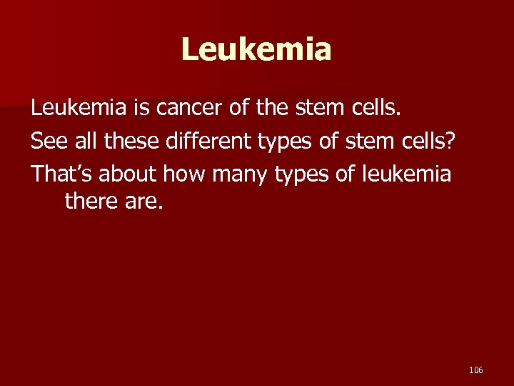 Leukemia is cancer of the stem cells. See all these different types of stem