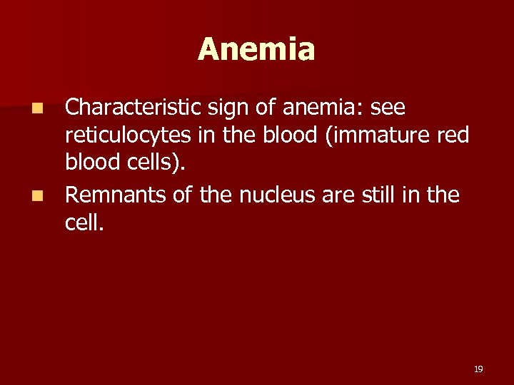 Anemia Characteristic sign of anemia: see reticulocytes in the blood (immature red blood cells).