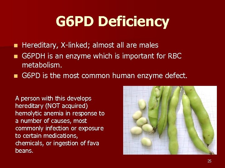 G 6 PD Deficiency Hereditary, X-linked; almost all are males n G 6 PDH