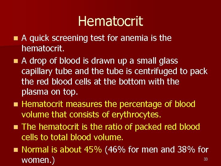 Hematocrit n n n A quick screening test for anemia is the hematocrit. A