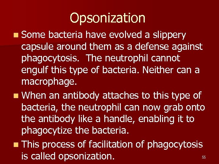 Opsonization n Some bacteria have evolved a slippery capsule around them as a defense
