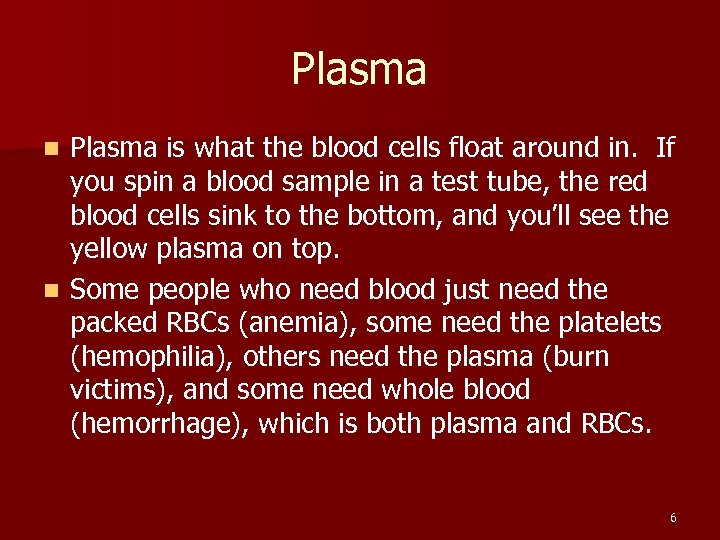 Plasma is what the blood cells float around in. If you spin a blood