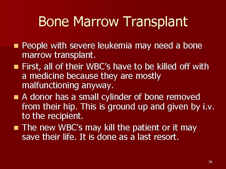 Bone Marrow Transplant People with severe leukemia may need a bone marrow transplant. n