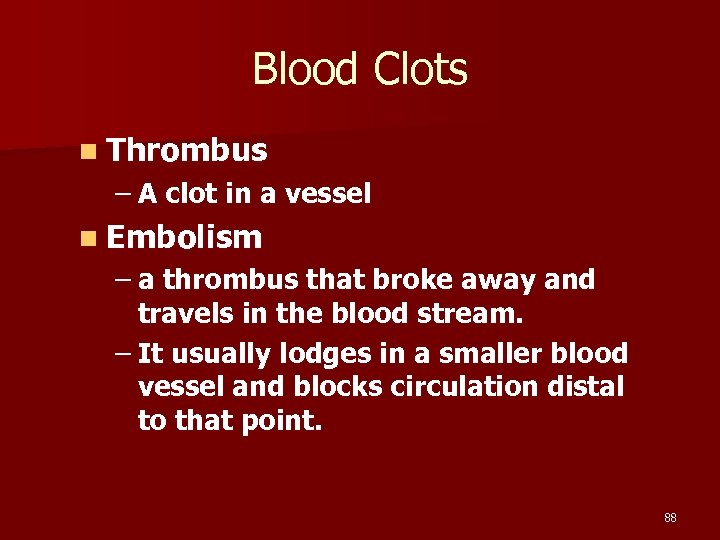Blood Clots n Thrombus – A clot in a vessel n Embolism – a