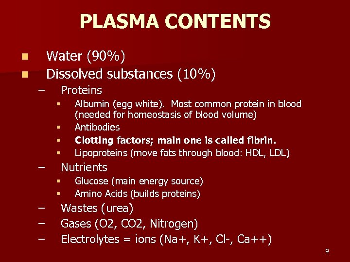 PLASMA CONTENTS Water (90%) Dissolved substances (10%) n n – Proteins § § –