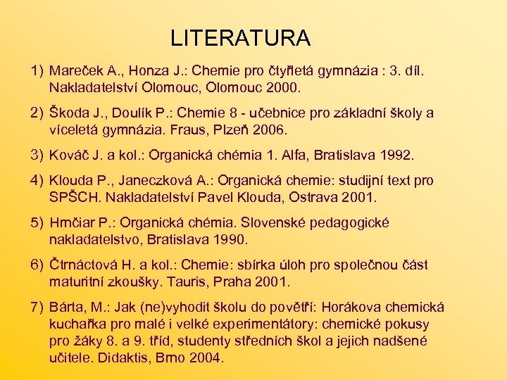 LITERATURA 1) Mareček A. , Honza J. : Chemie pro čtyřletá gymnázia : 3.