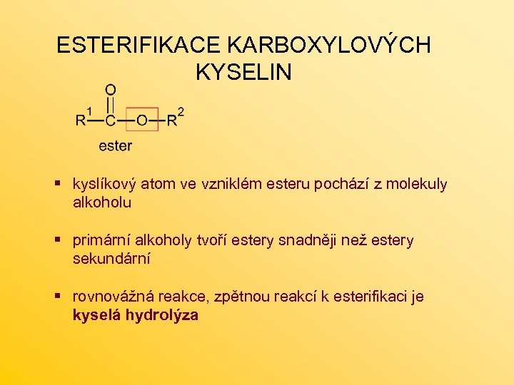 ESTERIFIKACE KARBOXYLOVÝCH KYSELIN § kyslíkový atom ve vzniklém esteru pochází z molekuly alkoholu §